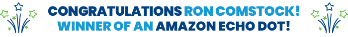 Congratulations Ron Comstock! Winner of an Amazon Amazon Echo Dot!